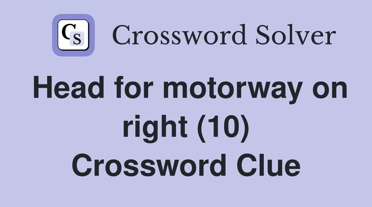 Head for motorway on right (10) Crossword Clue