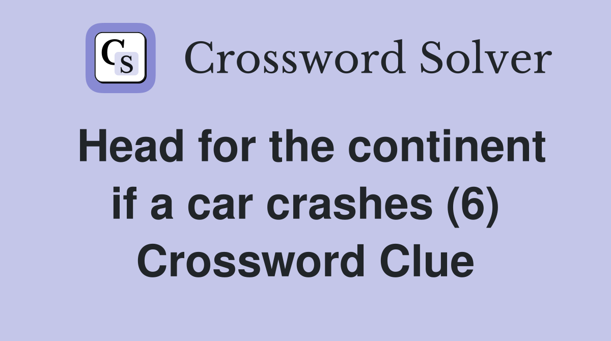 Head for the continent if a car crashes (6) Crossword Clue