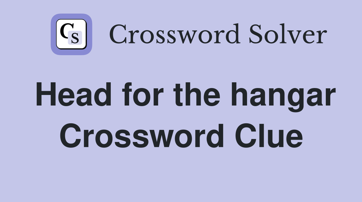 Head for the hangar Crossword Clue