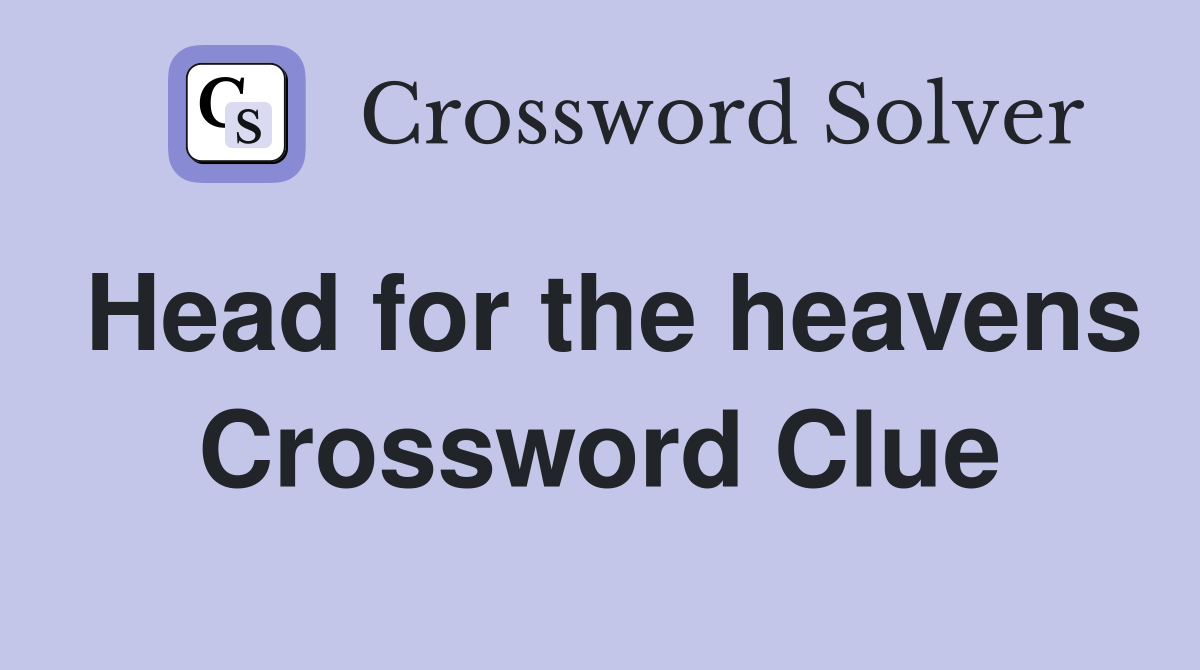 Head for the heavens Crossword Clue