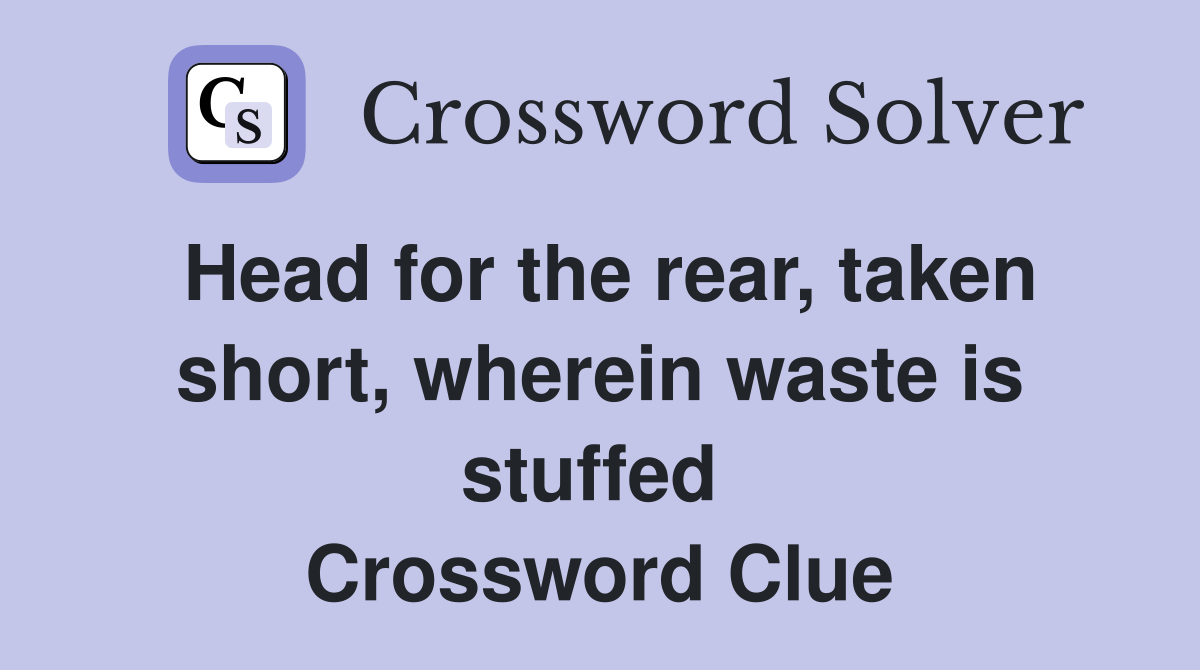 Head for the rear, taken short, wherein waste is stuffed  Crossword Clue