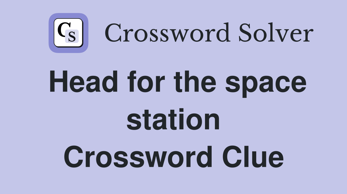 Head for the space station Crossword Clue