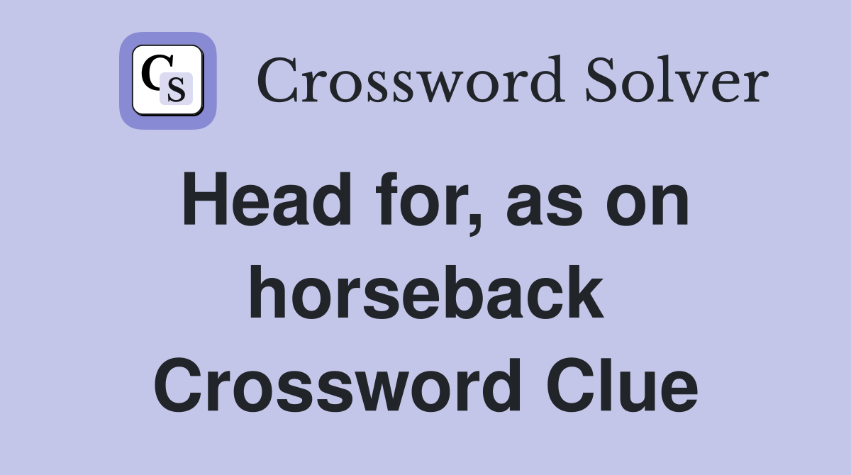 Head for, as on horseback Crossword Clue