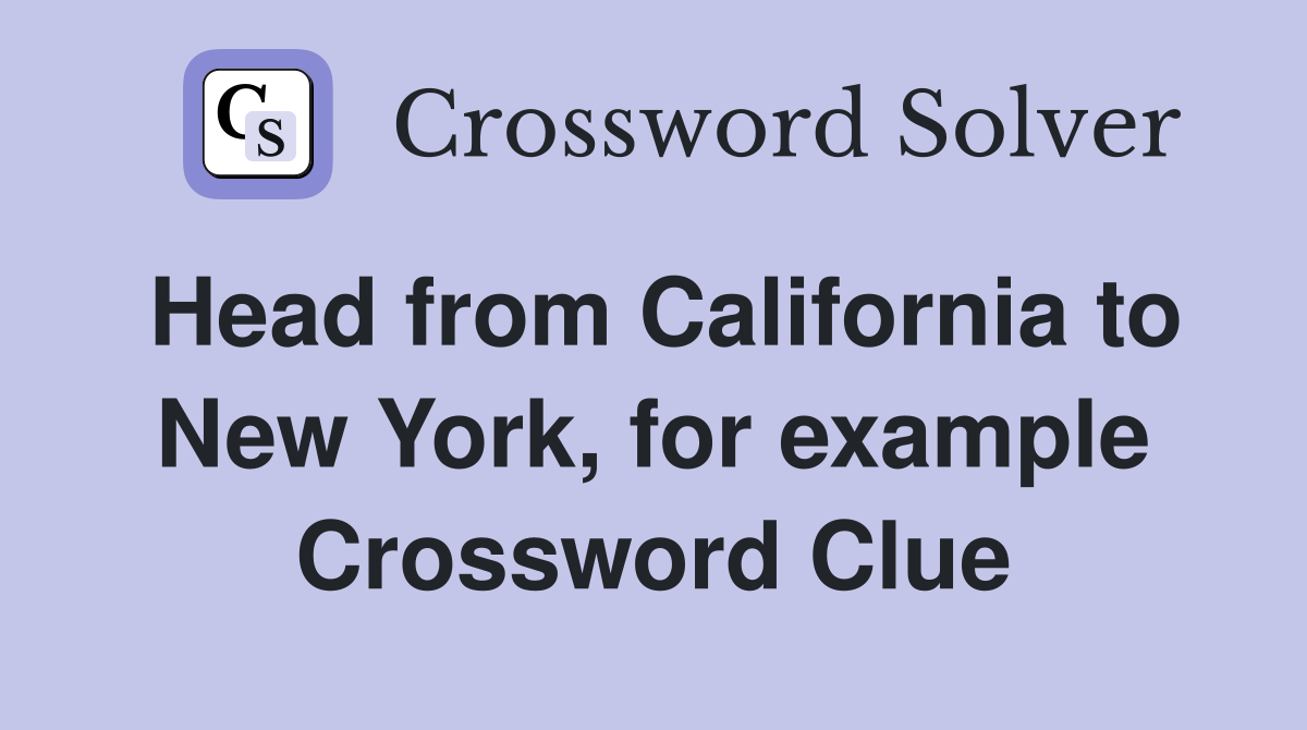 Head from California to New York, for example Crossword Clue