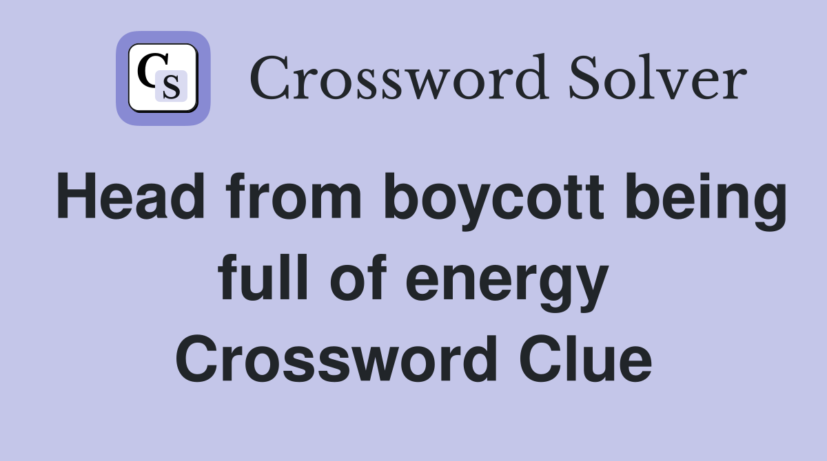 Head from boycott being full of energy Crossword Clue