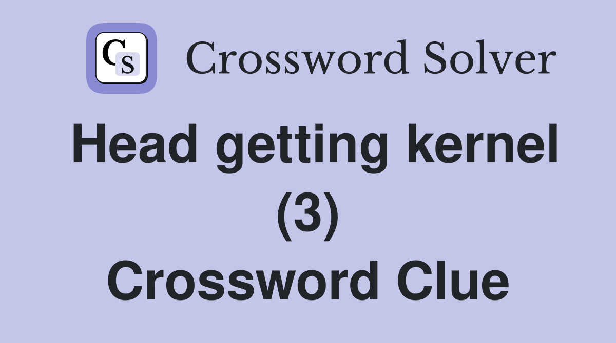 Head getting kernel (3) Crossword Clue