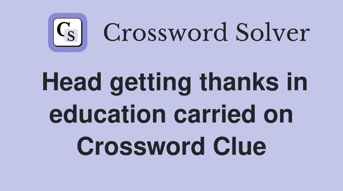 Head getting thanks in education carried on Crossword Clue