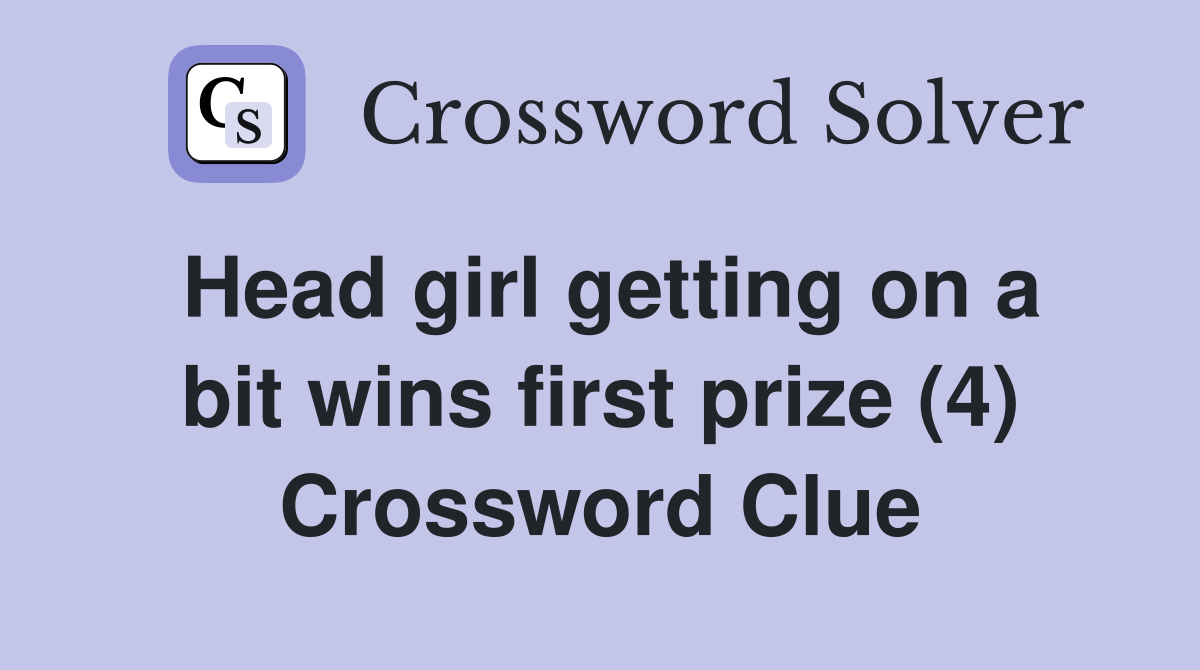 Head girl getting on a bit wins first prize (4) Crossword Clue