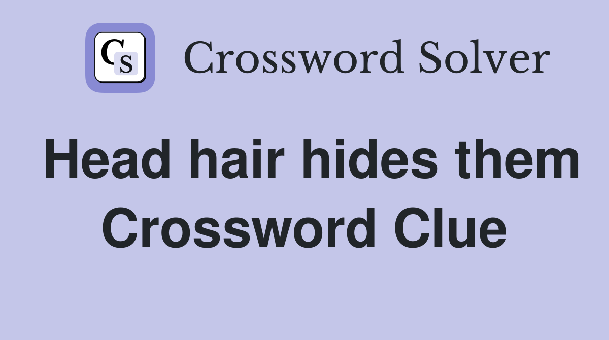 Head hair hides them Crossword Clue