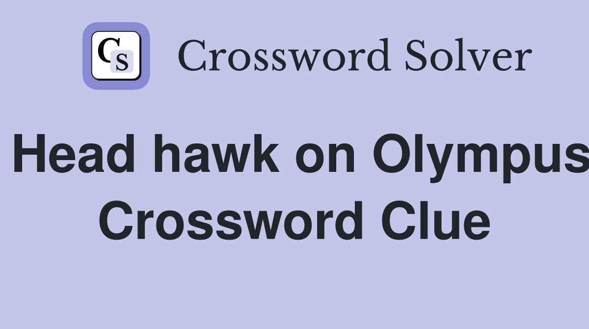 Head hawk on Olympus Crossword Clue
