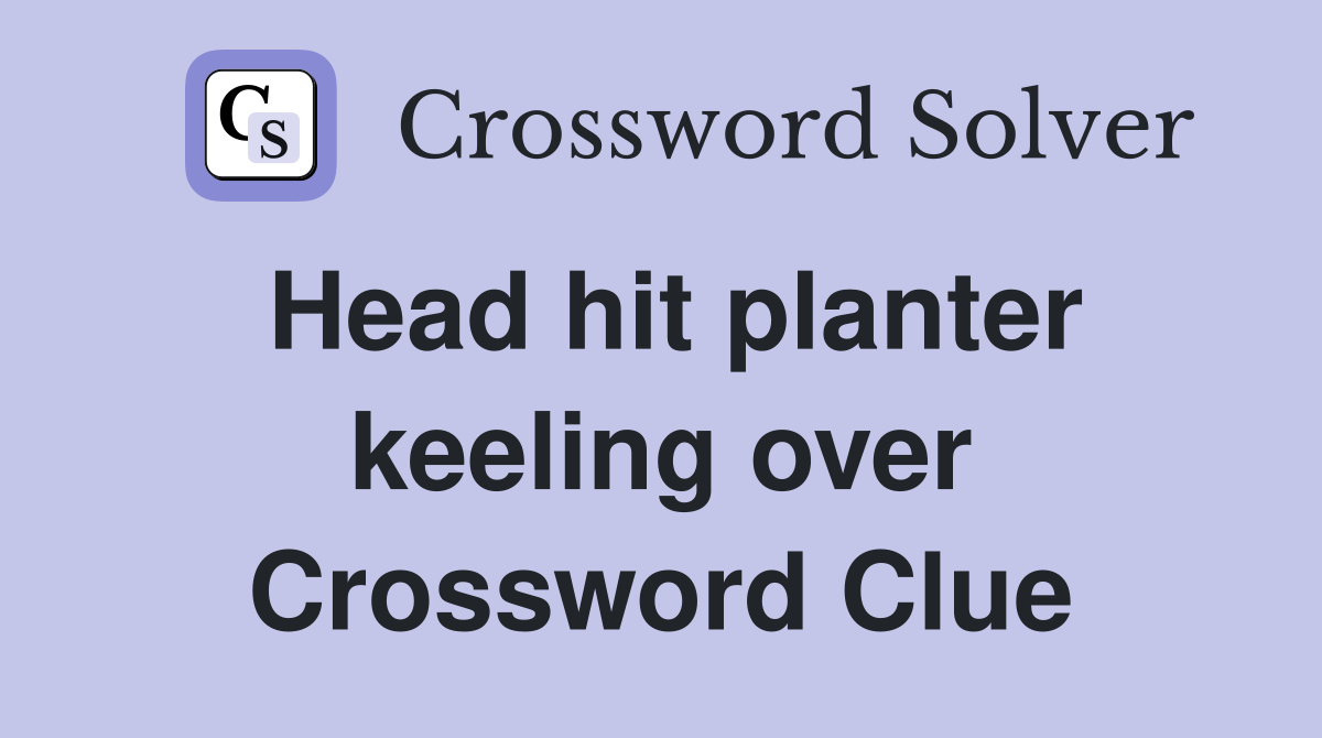 Head hit planter keeling over Crossword Clue