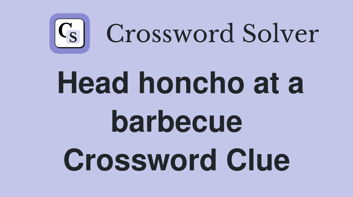 Head honcho at a barbecue Crossword Clue