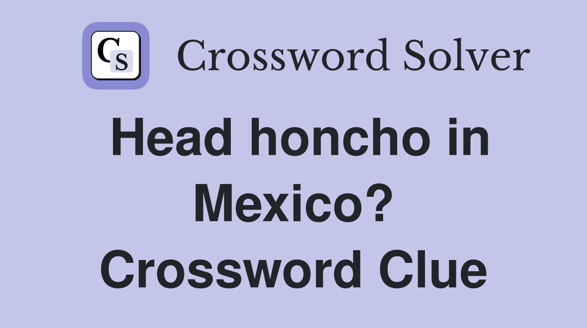 Head honcho in Mexico? Crossword Clue