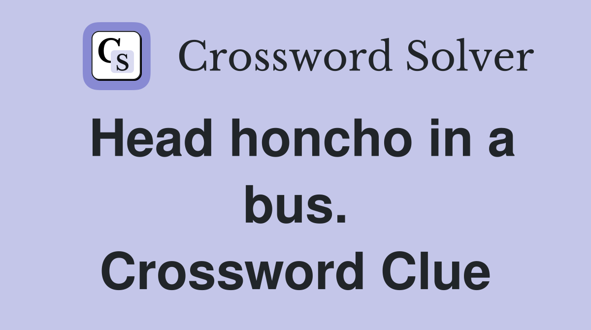 Head honcho in a bus. Crossword Clue