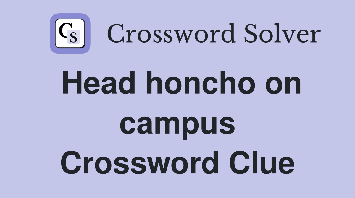 Head honcho on campus Crossword Clue