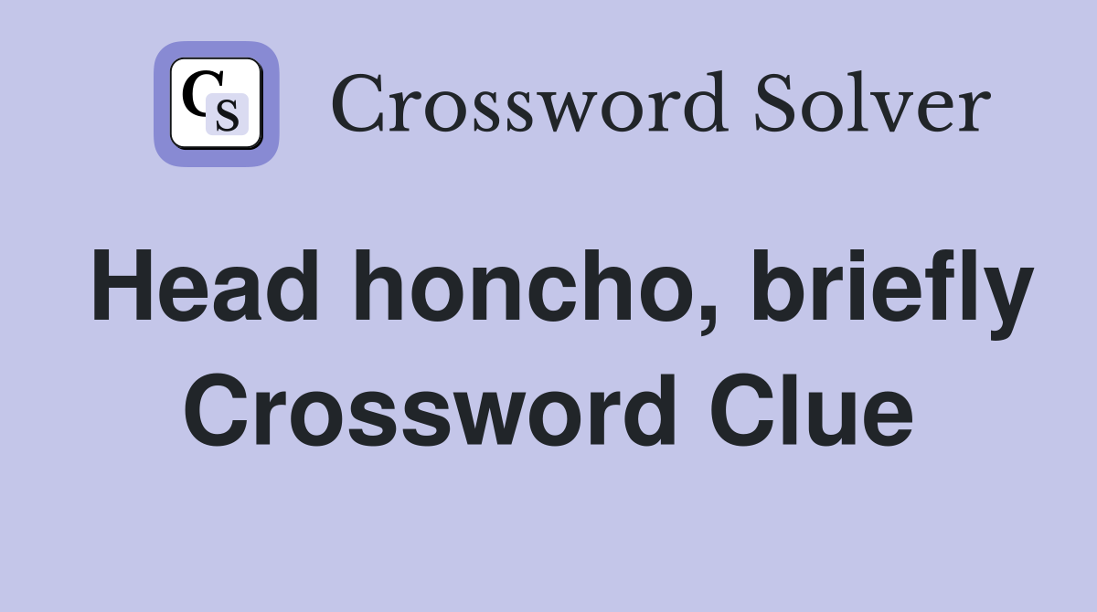 Head honcho, briefly Crossword Clue
