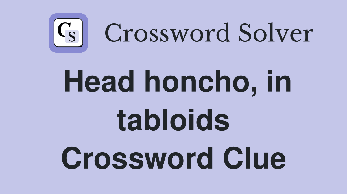 Head honcho, in tabloids Crossword Clue