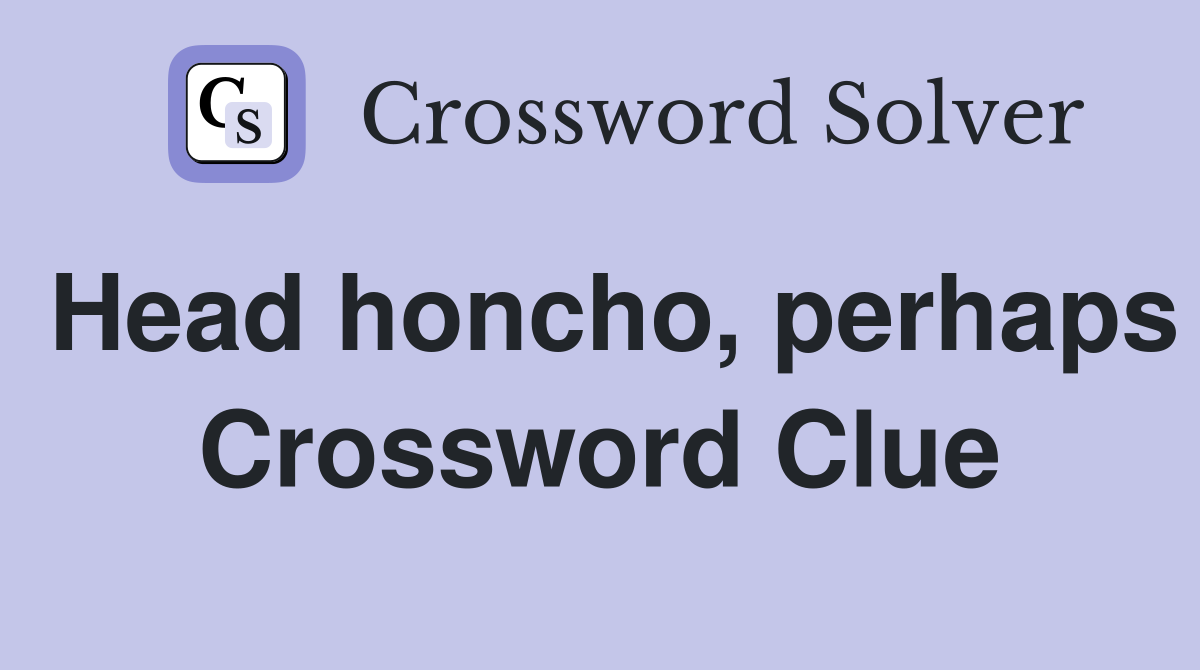 Head honcho, perhaps Crossword Clue