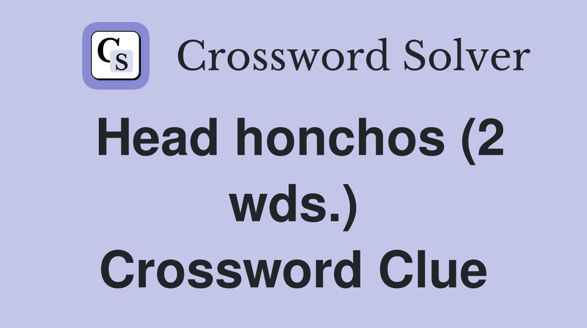 Head honchos (2 wds.) Crossword Clue