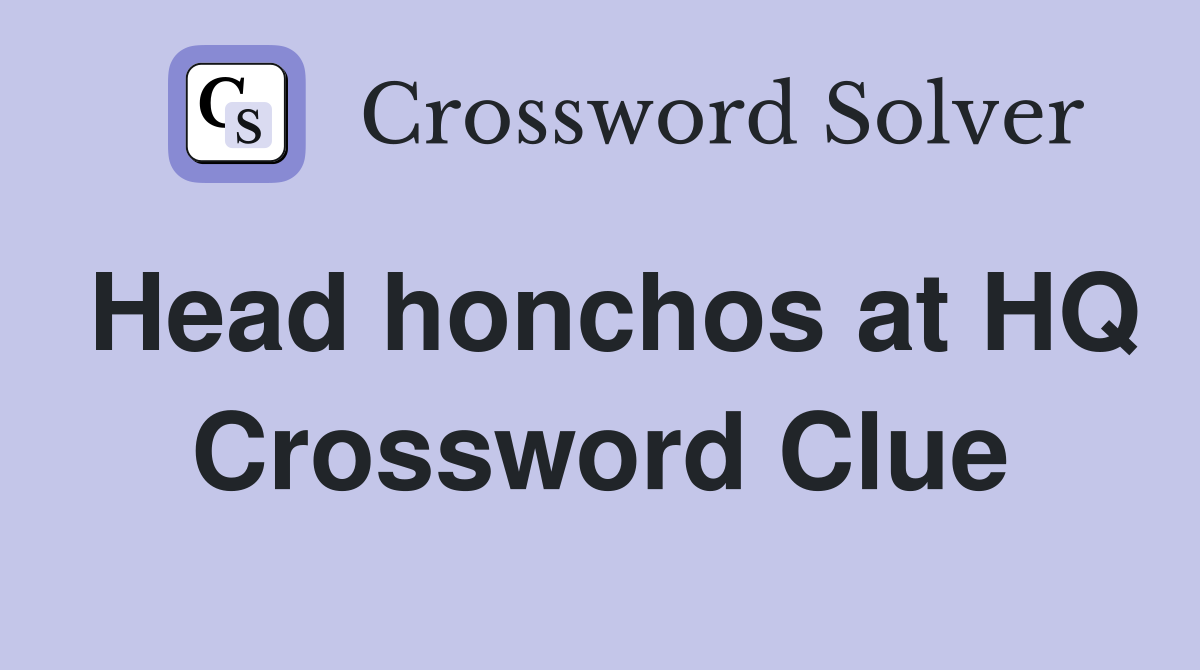 Head honchos at HQ Crossword Clue