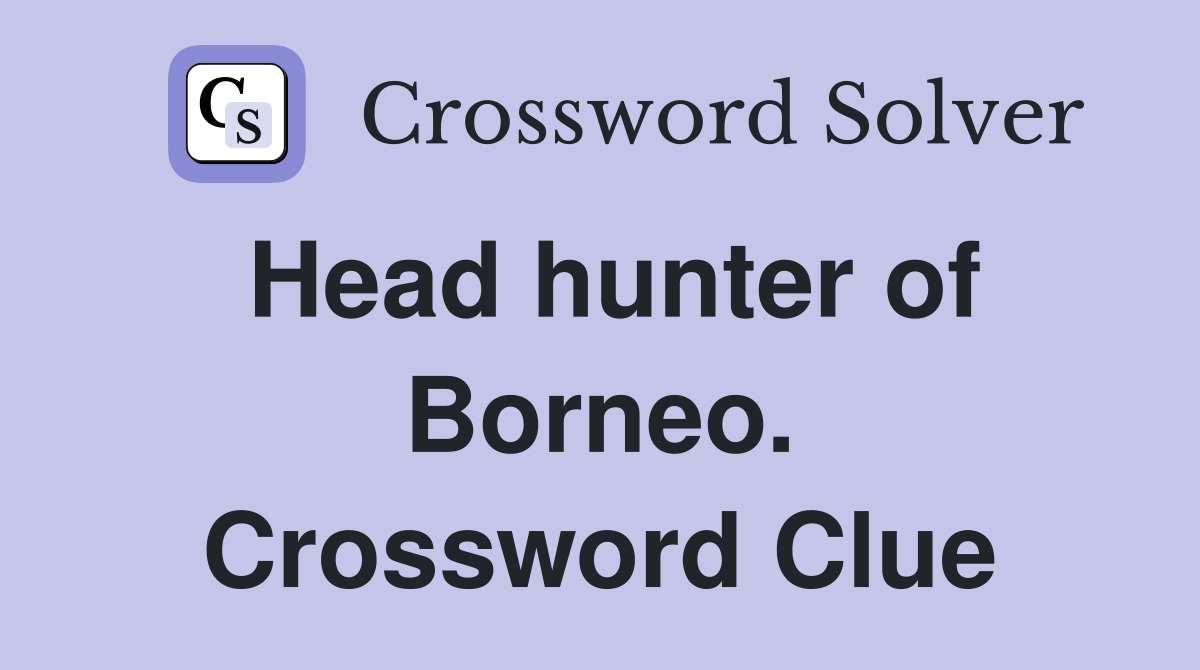 Head hunter of Borneo. Crossword Clue
