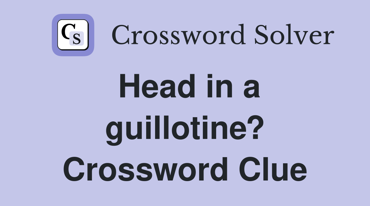 Head in a guillotine? Crossword Clue