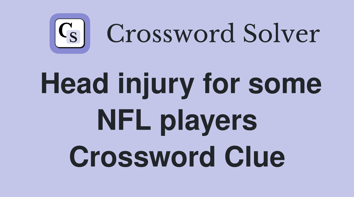 Head injury for some NFL players Crossword Clue