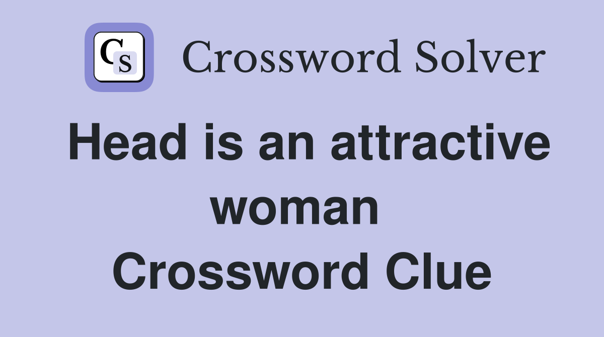 Head is an attractive woman  Crossword Clue