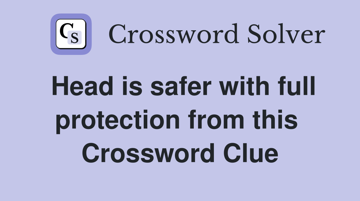 Head is safer with full protection from this  Crossword Clue