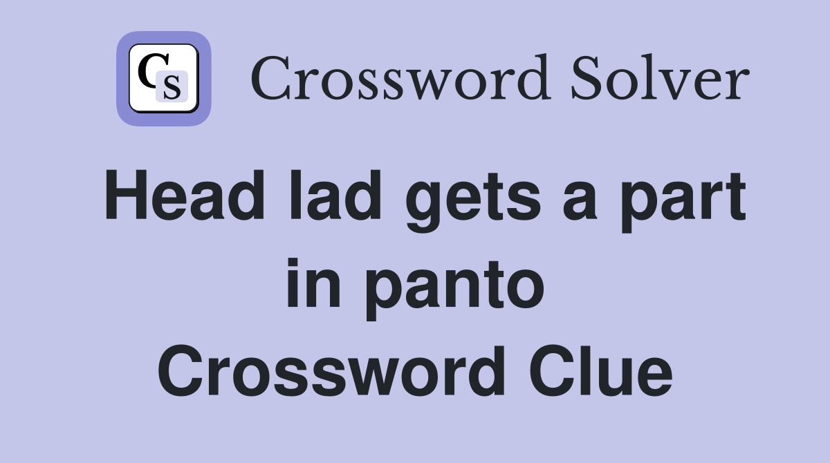 Head lad gets a part in panto Crossword Clue