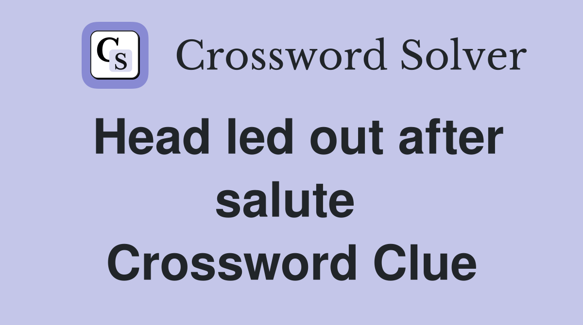 Head led out after salute  Crossword Clue