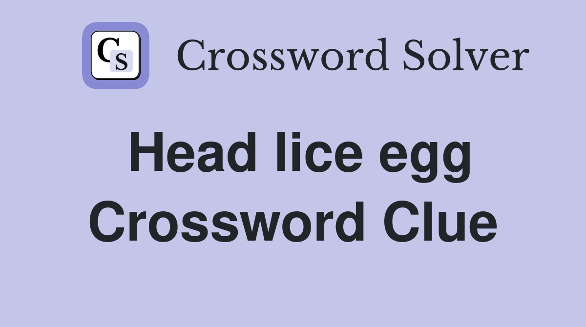 Head lice egg Crossword Clue