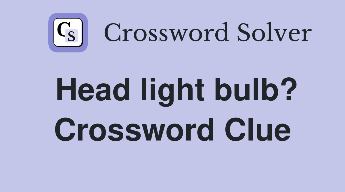 Head light bulb? Crossword Clue