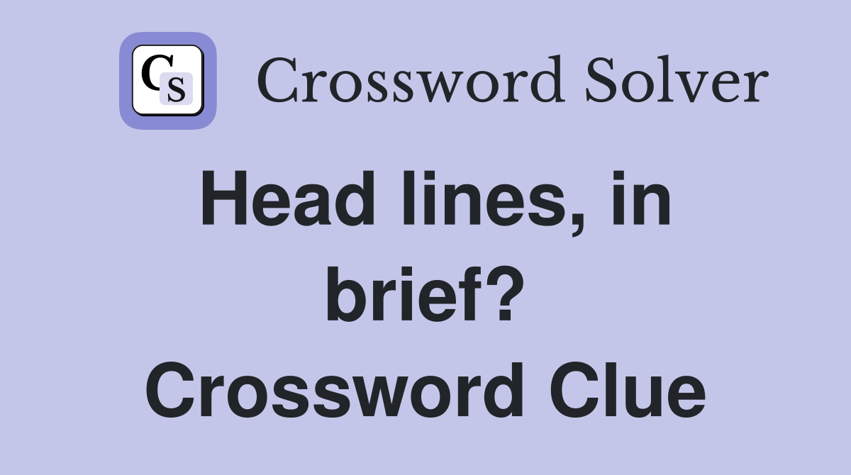 Head lines, in brief? Crossword Clue