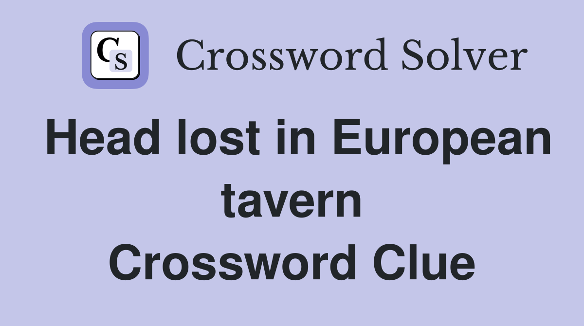 Head lost in European tavern Crossword Clue