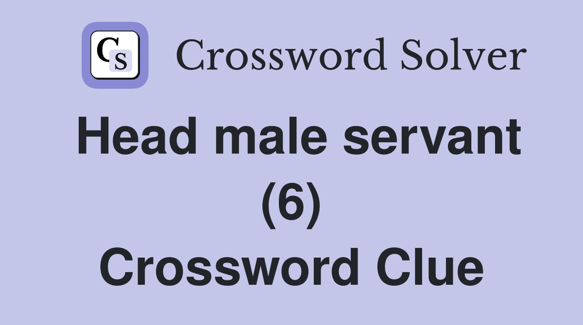 Head male servant (6) Crossword Clue