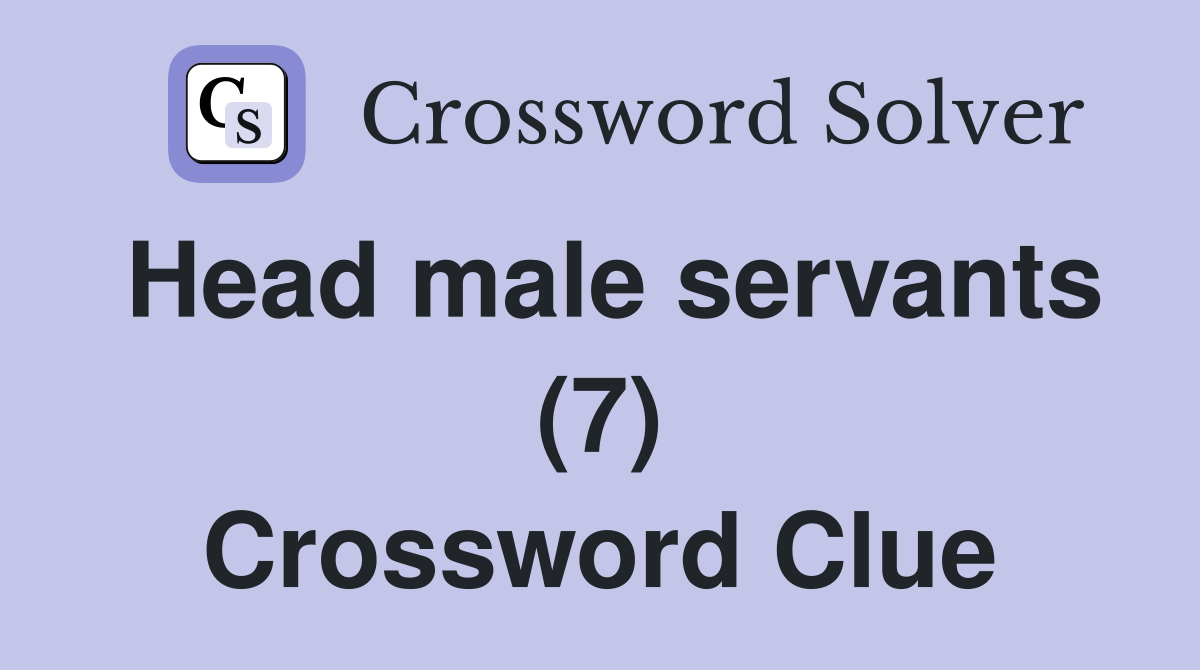 Head male servants (7) Crossword Clue