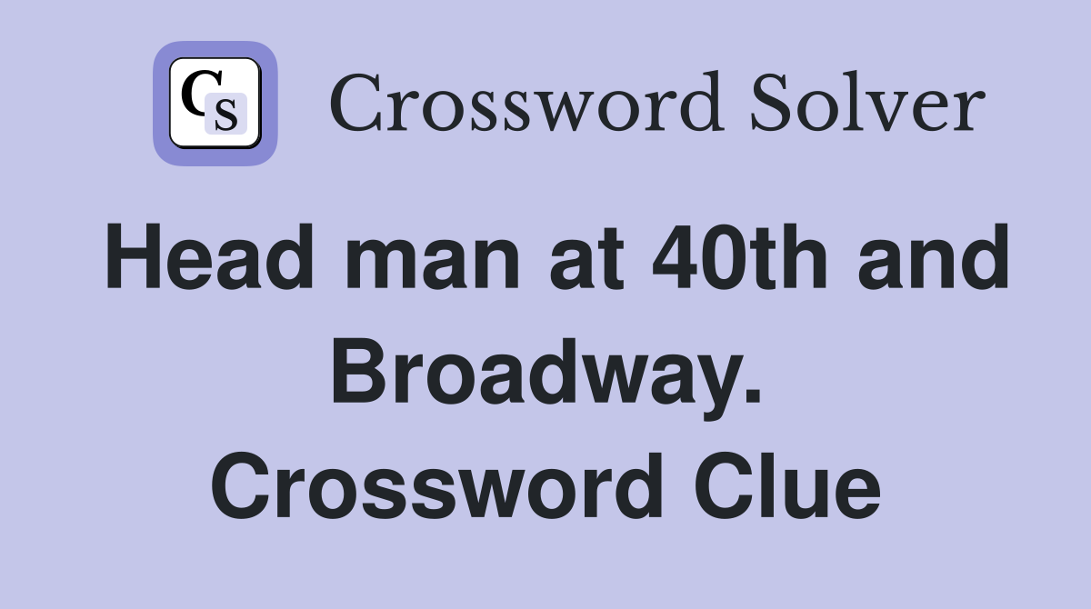 Head man at 40th and Broadway. Crossword Clue