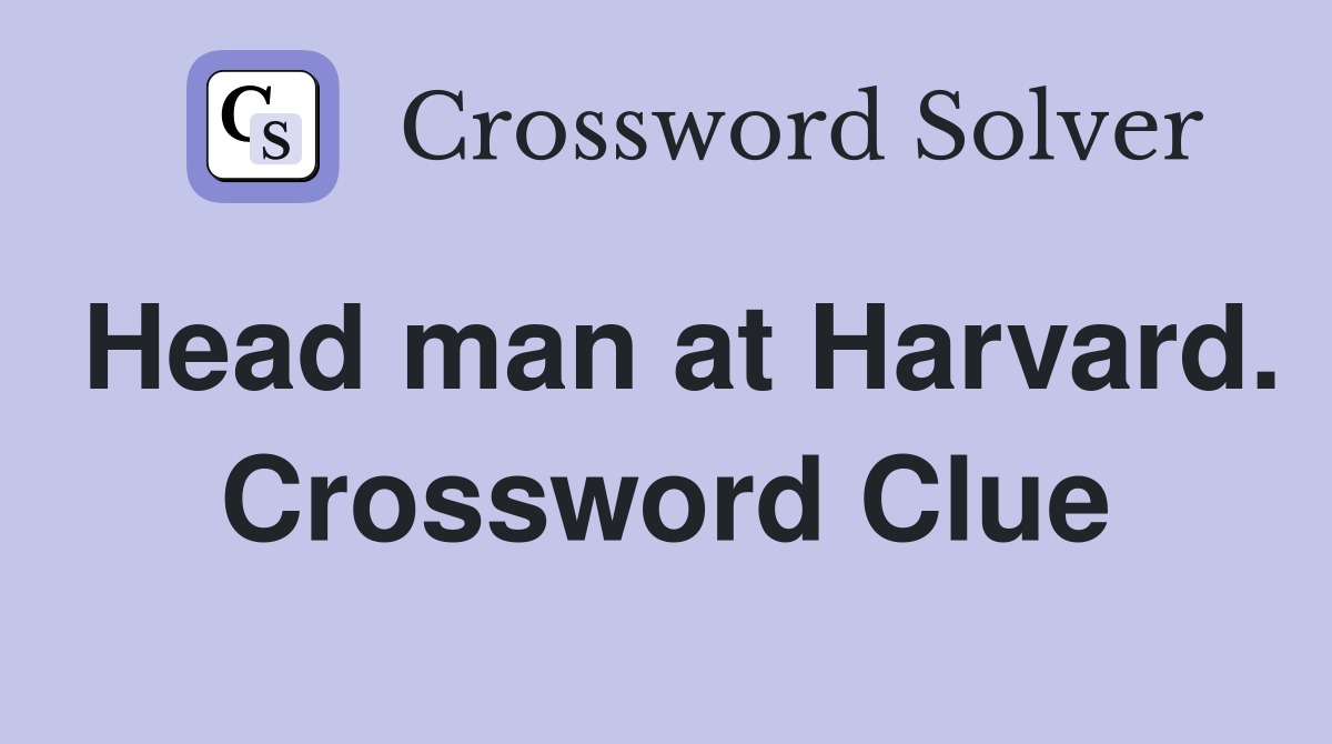 Head man at Harvard. Crossword Clue