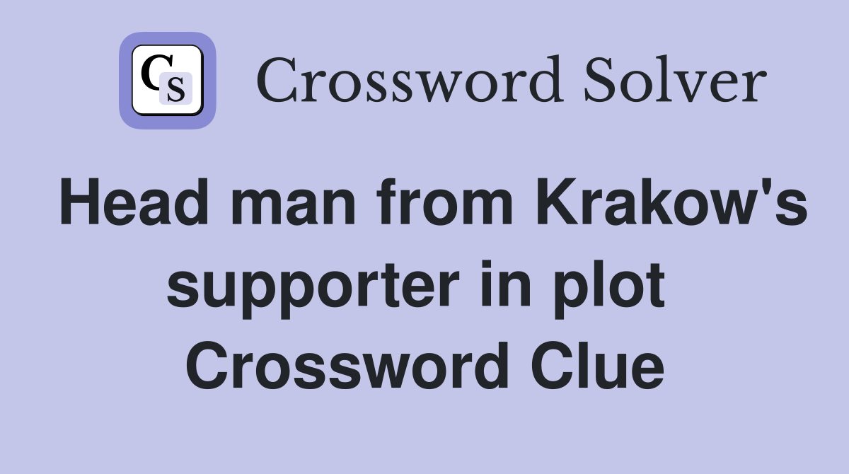 Head man from Krakow's supporter in plot  Crossword Clue