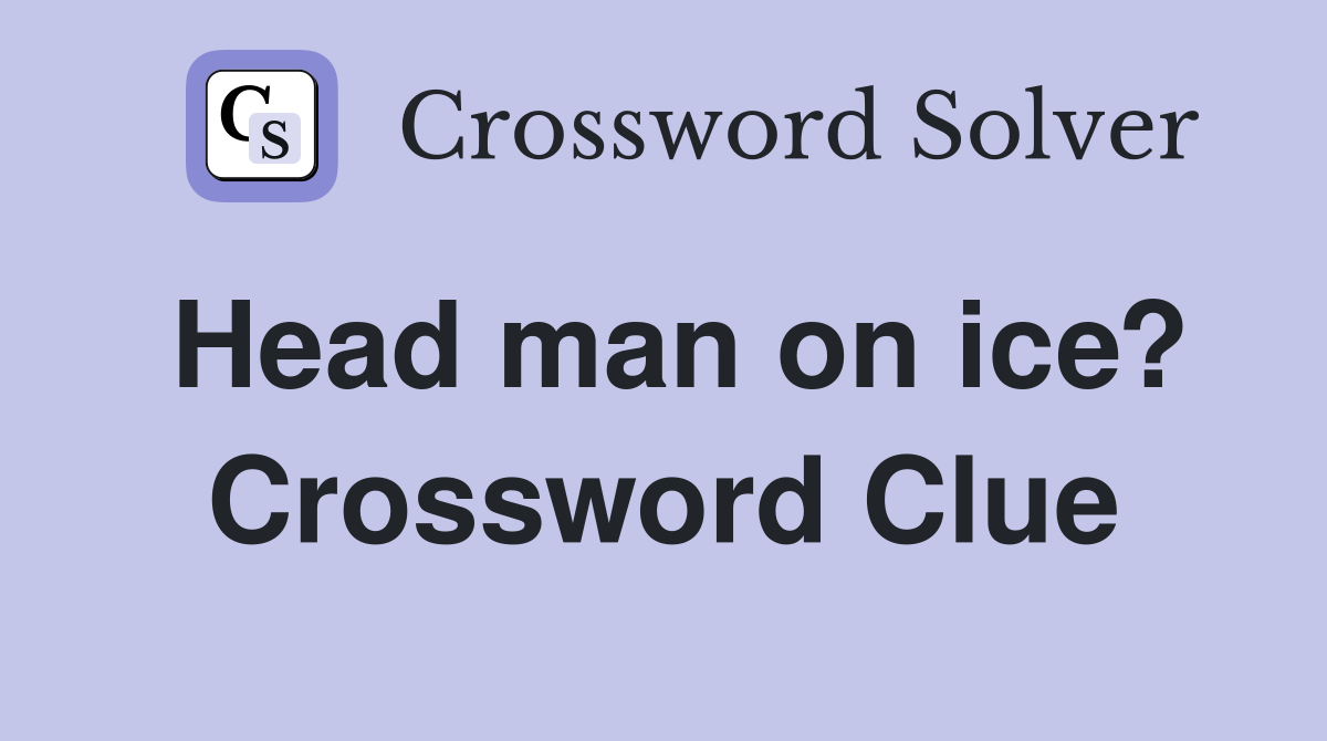 Head man on ice? Crossword Clue