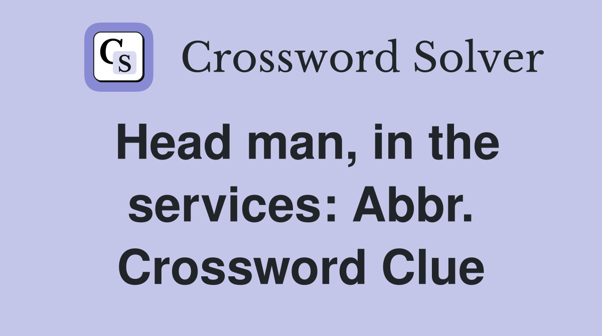 Head man, in the services: Abbr. Crossword Clue