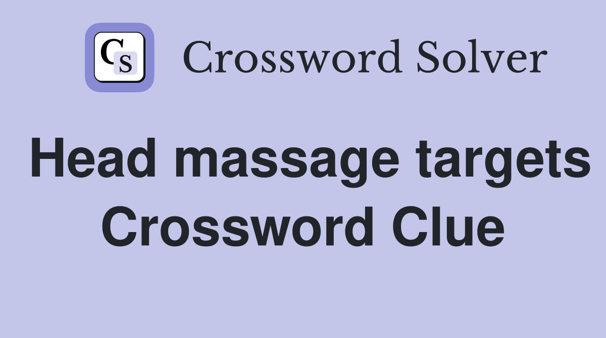Head massage targets Crossword Clue
