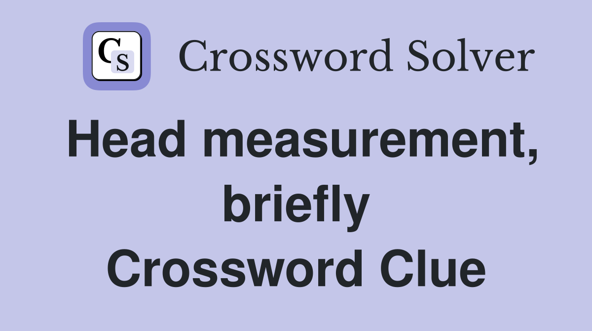 Head measurement, briefly Crossword Clue
