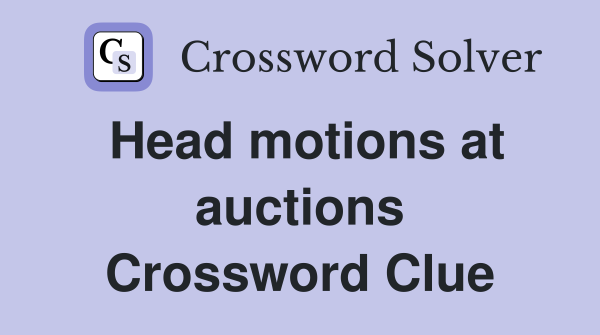 Head motions at auctions Crossword Clue