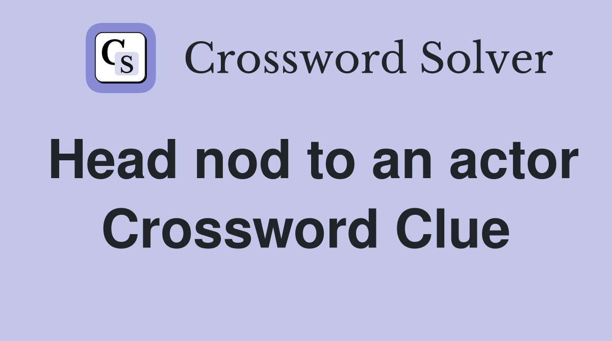 Head nod to an actor Crossword Clue