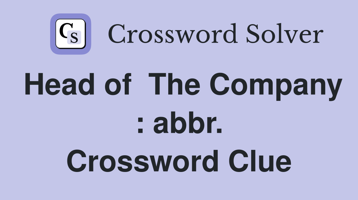 Head of  The Company : abbr. Crossword Clue