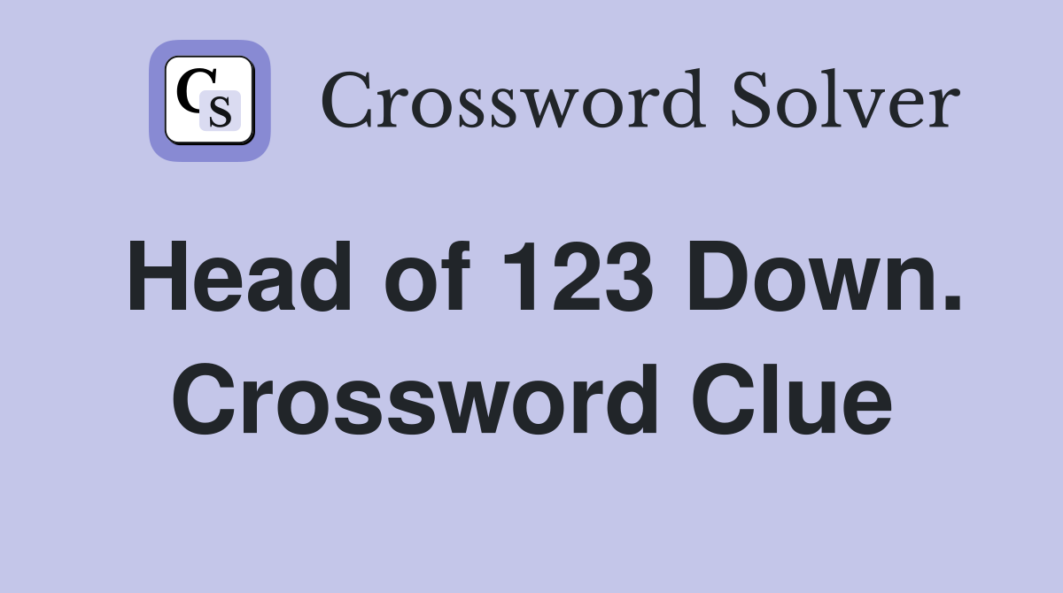 Head of 123 Down. Crossword Clue