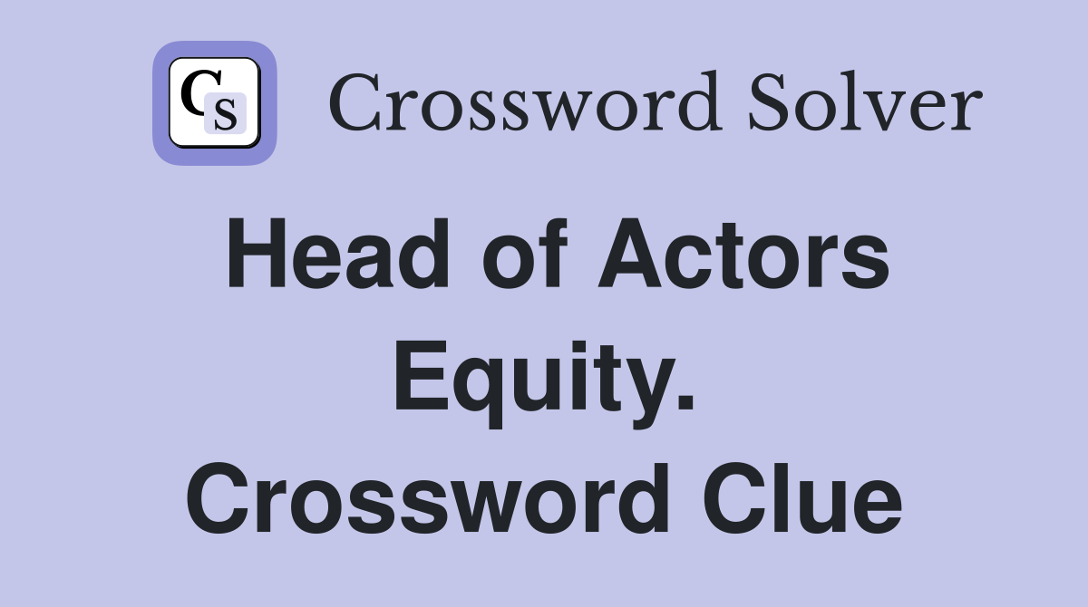 Head of Actors Equity. Crossword Clue