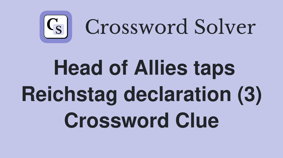 Head of Allies taps Reichstag declaration (3) Crossword Clue